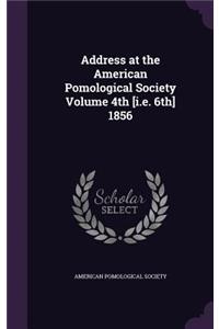 Address at the American Pomological Society Volume 4th [i.e. 6th] 1856