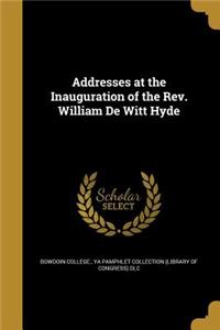 Addresses at the Inauguration of the REV. William de Witt Hyde