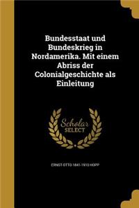 Bundesstaat und Bundeskrieg in Nordamerika. Mit einem Abriss der Colonialgeschichte als Einleitung