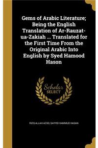 Gems of Arabic Literature; Being the English Translation of Ar-Rauzat-ua-Zakiah ... Translated for the First Time From the Original Arabic Into English by Syed Hamood Hason