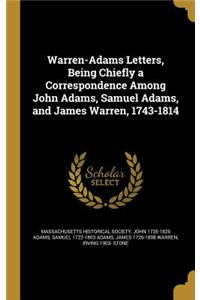 Warren-Adams Letters, Being Chiefly a Correspondence Among John Adams, Samuel Adams, and James Warren, 1743-1814