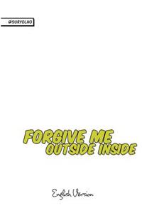 Forgive me outside inside