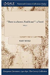 There Is a Secret, Find It Out!: A Novel; Vol. I