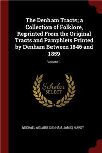 The Denham Tracts; A Collection of Folklore, Reprinted from the Original Tracts and Pamphlets Printed by Denham Between 1846 and 1859; Volume 1