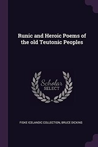 Runic and Heroic Poems of the Old Teutonic Peoples
