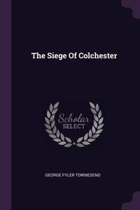 The Siege Of Colchester