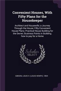 Convenient Houses, With Fifty Plans for the Housekeeper