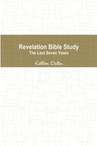 Revelation Bible Study The Last Seven Years