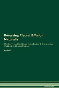 Reversing Pleural Effusion Naturally The Raw Vegan Plant-Based Detoxification & Regeneration Workbook for Healing Patients. Volume 2