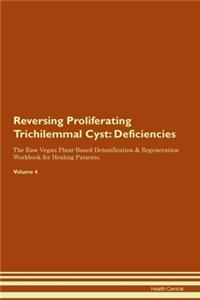 Reversing Proliferating Trichilemmal Cyst: Deficiencies The Raw Vegan Plant-Based Detoxification & Regeneration Workbook for Healing Patients.Volume 4