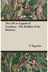 Life or Legend of Gaudama - The Buddha of the Burmese