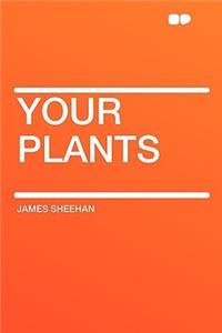 Your Plants