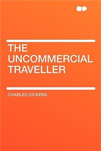 The Uncommercial Traveller