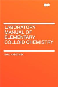 Laboratory Manual of Elementary Colloid Chemistry