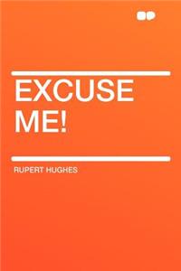 Excuse Me!