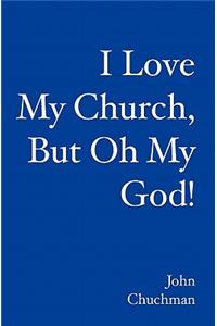 I Love My Church, But Oh My God!