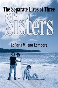 The Separate Lives of Three Sisters