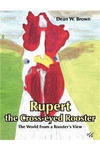 Rupert the Cross-eyed Rooster