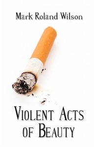 Violent Acts of Beauty