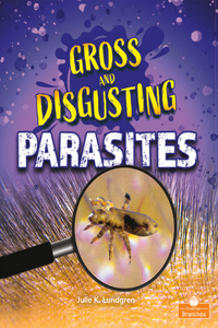 Gross and Disgusting Parasites