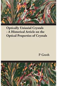 Optically Uniaxial Crystals - A Historical Article on the Optical Properties of Crystals