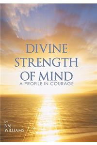 Divine Strength of Mind: A Profile in Courage