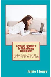 52 Ways for Mom's To Make Money From Home