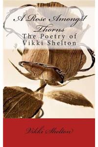 A Rose Amongst Thorns: The Poetry of Vikki Shelton