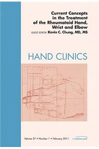 Current Concepts in the Treatment of the Rheumatoid Hand, Wrist and Elbow, an Issue of Hand Clinics