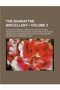 The Bannatyne Miscellany (Volume 3); Containing Original Papers and Tracts, Chiefly Relating to the History and Literature of Scotland