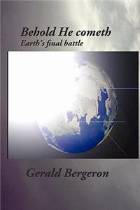 Behold He Cometh: Earth's Final Battle