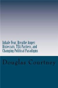 Inhale Fear, Breathe Anger: Dixiecrats, T.E.A Partiers, and Changing Political Paradigms