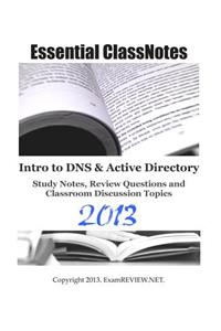 Essential ClassNotes Intro to DNS & Active Directory Study Notes, Review Questions and Classroom Discussion Topics 2013