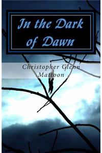 In the Dark of Dawn: A Book of Poetry