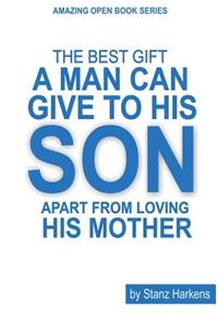The Best Gift A Man Can Give To His Son Apart From Loving his Mother