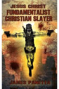 Jesus Christ Fundamentalist Christian Slayer