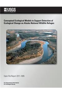Conceptual Ecological Models to Support Detection of Ecological Change on Alaska National Wildlife Refuges