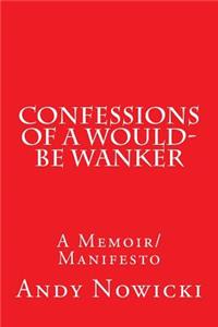 Confessions of a Would-Be Wanker