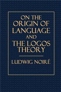 On the Origin of Language, and the Logos Theory