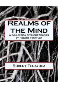 Realms of the Mind: A Collection of Short Stories by Robert Tenayuca