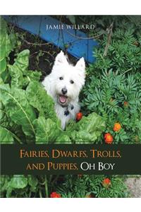 Fairies, Dwarfs, Trolls, and Puppies, Oh Boy