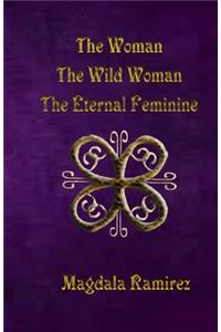 Woman, The Wild Woman, The Eternal Feminine