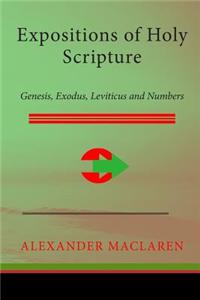 Expositions of Holy Scripture: Genesis, Exodus, Leviticus and Numbers