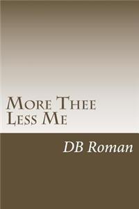 More Thee Less Me: A Guide for Spiritual Growth in Christ