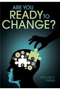 Are You Ready to Change?