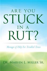 Are You Stuck In A Rut?