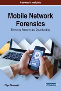 Mobile Network Forensics: Emerging Research and Opportunities