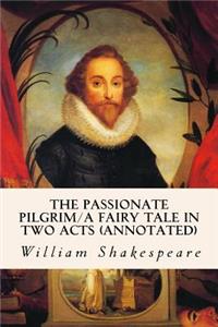 Passionate Pilgrim/A Fairy Tale in Two Acts (annotated)