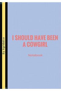 I Should Have Been A Cowgirl