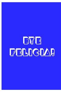 Bye Felicia - Blue White Notebook / Journal / Extended Lined Pages / Soft Matte